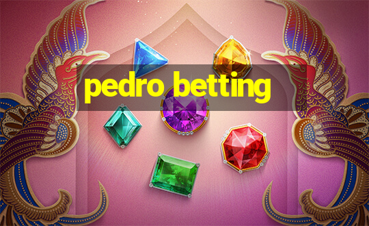 pedro betting