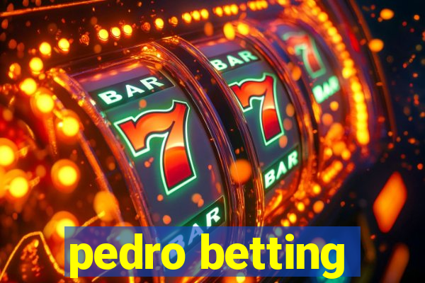 pedro betting