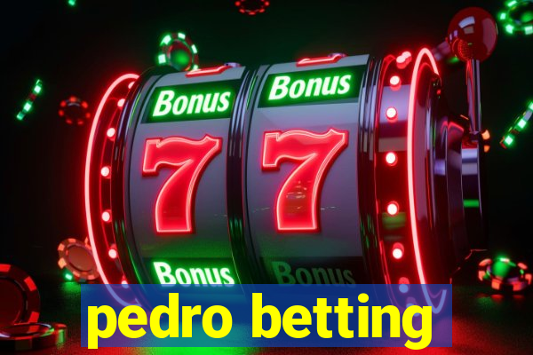 pedro betting