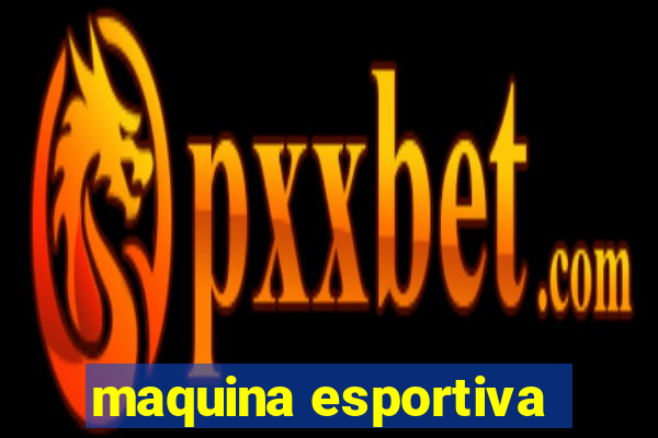 maquina esportiva