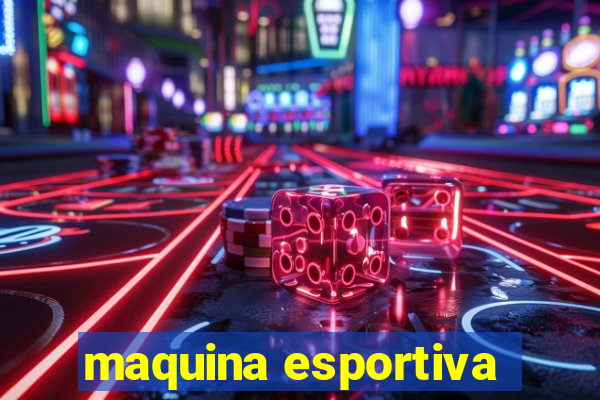 maquina esportiva