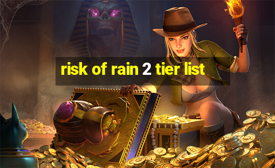 risk of rain 2 tier list