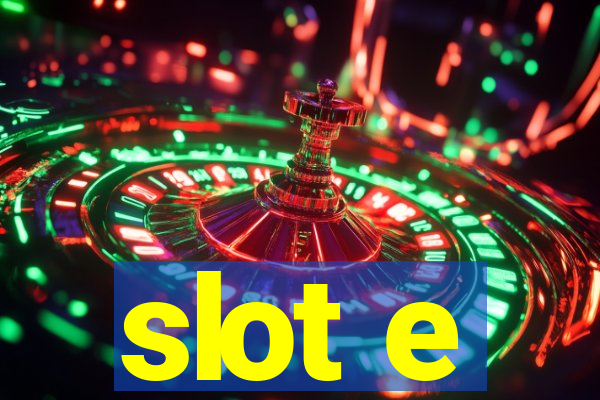 slot e