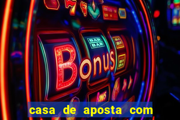 casa de aposta com bonus sem deposito