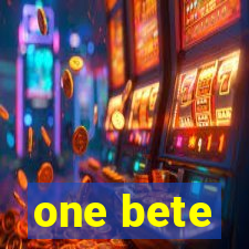 one bete