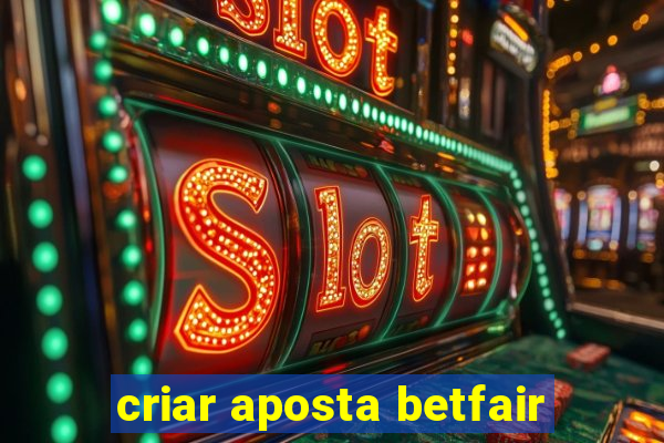 criar aposta betfair