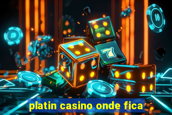 platin casino onde fica