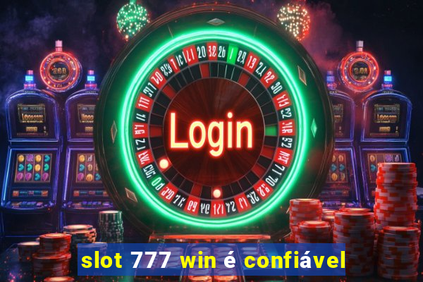 slot 777 win é confiável