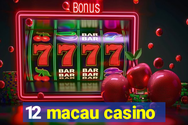 12 macau casino