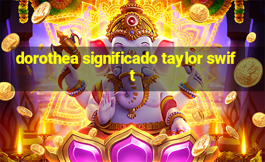 dorothea significado taylor swift