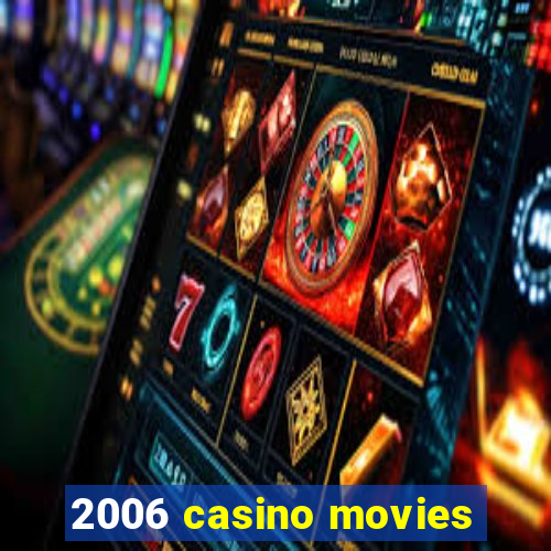 2006 casino movies