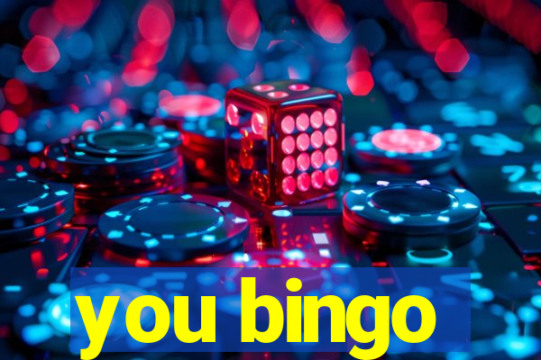 you bingo