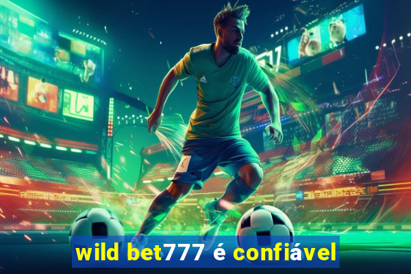 wild bet777 é confiável