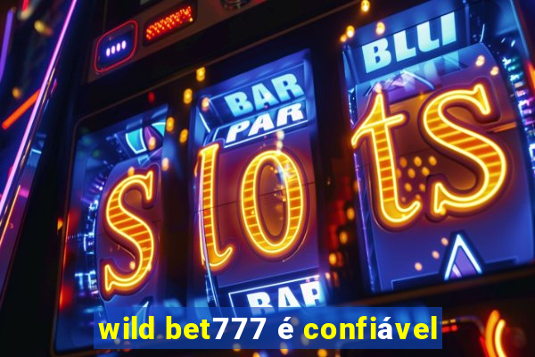 wild bet777 é confiável