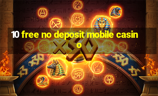 10 free no deposit mobile casino