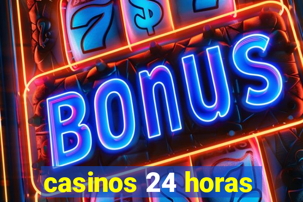 casinos 24 horas