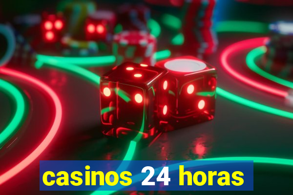 casinos 24 horas