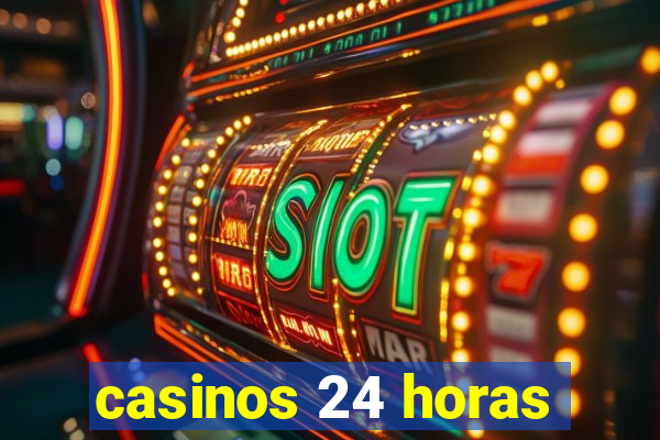 casinos 24 horas