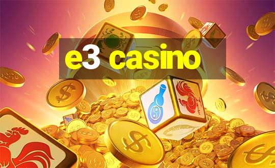 e3 casino