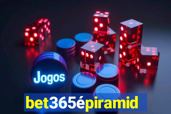 bet365épiramide