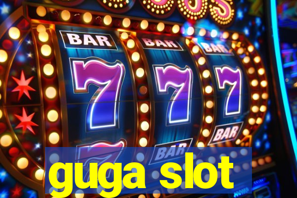 guga slot