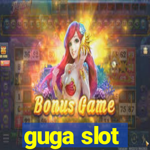 guga slot