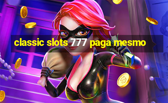 classic slots 777 paga mesmo