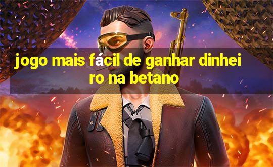 jogo mais fácil de ganhar dinheiro na betano