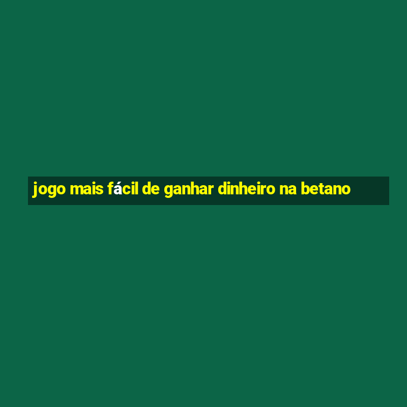 jogo mais fácil de ganhar dinheiro na betano