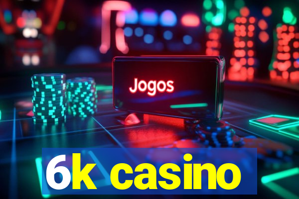 6k casino