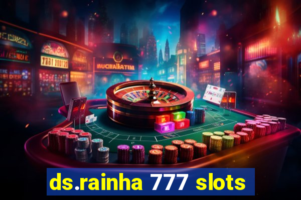 ds.rainha 777 slots