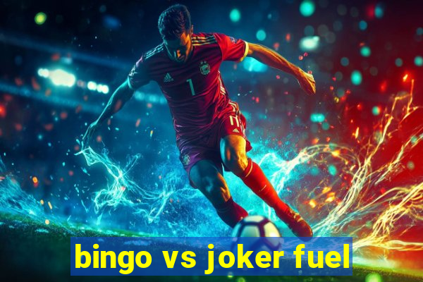 bingo vs joker fuel