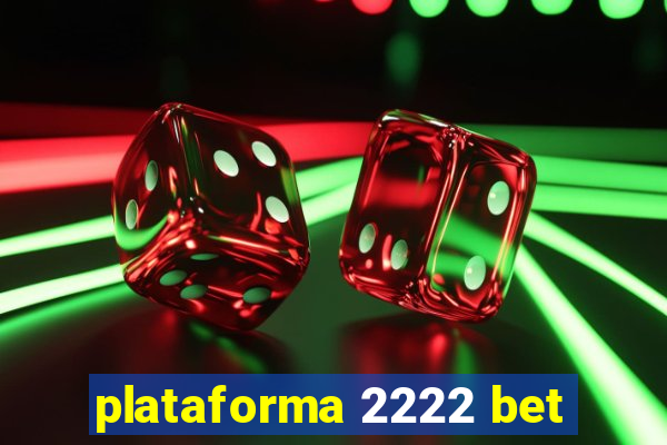 plataforma 2222 bet