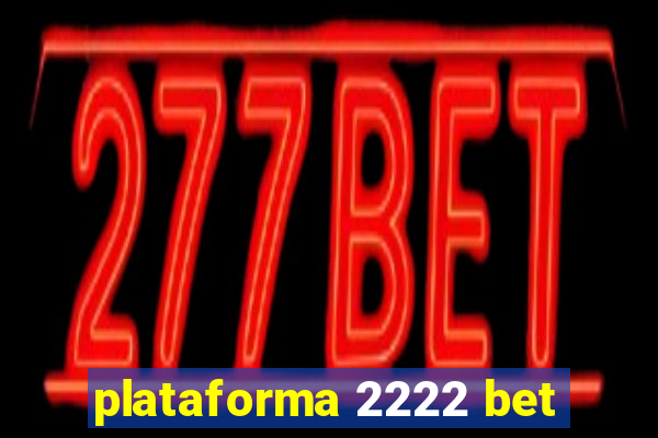 plataforma 2222 bet