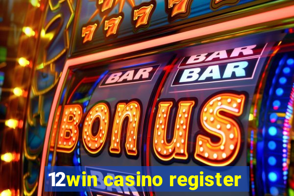 12win casino register