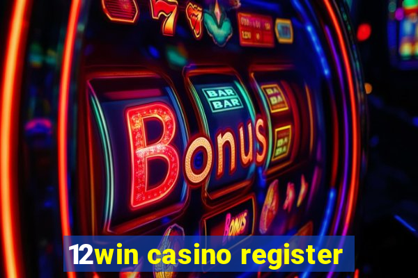 12win casino register