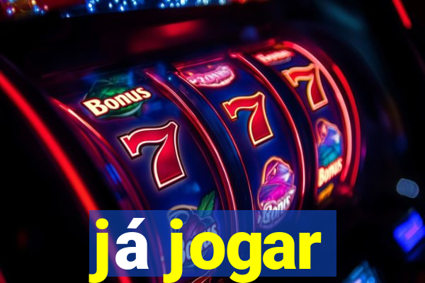 já jogar