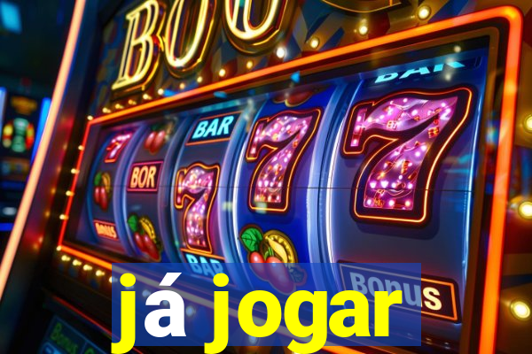 já jogar