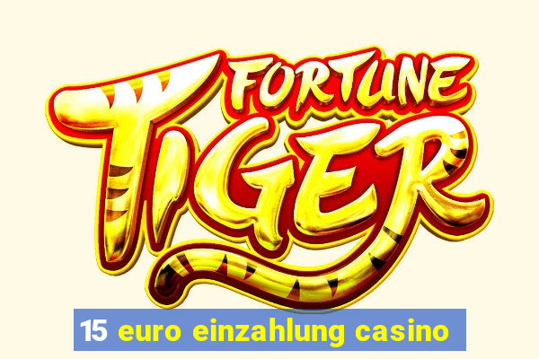 15 euro einzahlung casino