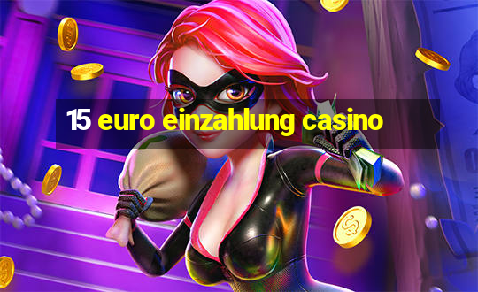 15 euro einzahlung casino