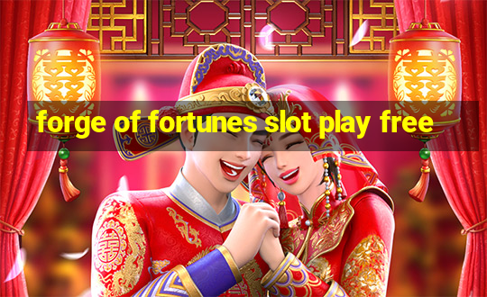 forge of fortunes slot play free