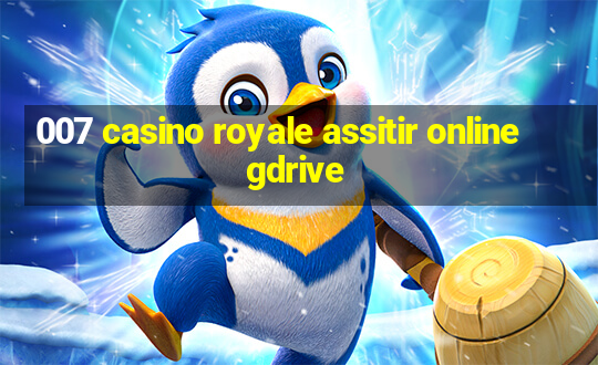 007 casino royale assitir online gdrive