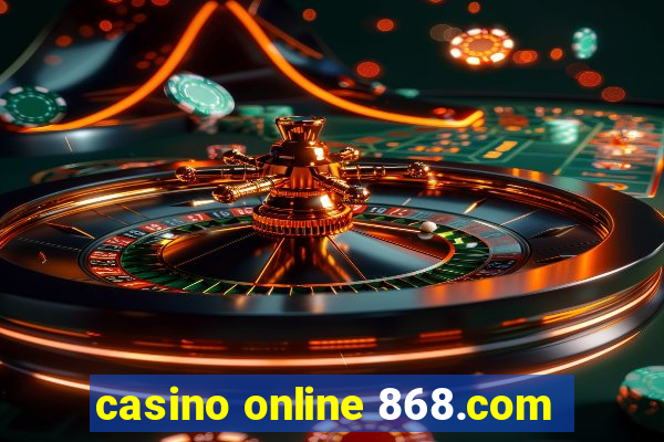 casino online 868.com