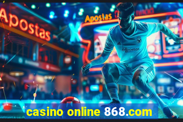 casino online 868.com