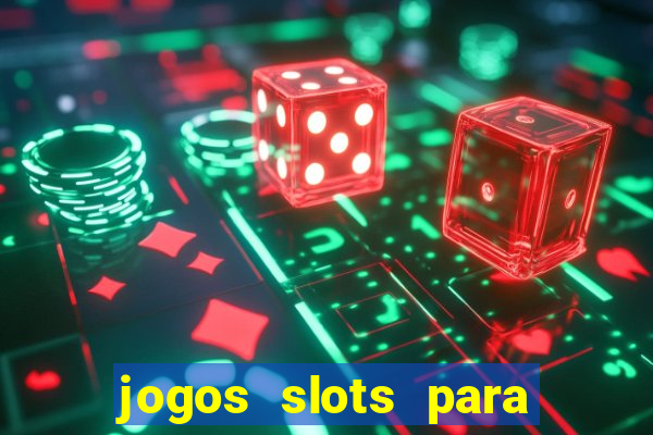 jogos slots para ganhar dinheiro