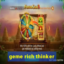 geme rich thinker