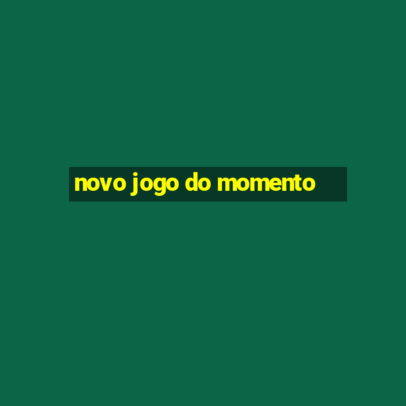 novo jogo do momento