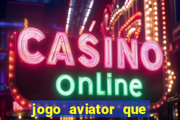 jogo aviator que ganha dinheiro