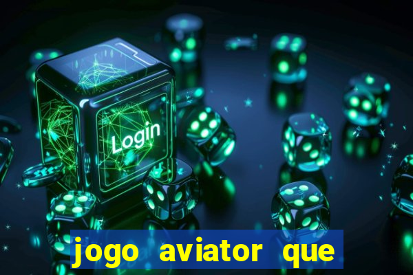 jogo aviator que ganha dinheiro