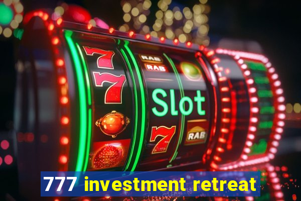 777 investment retreat